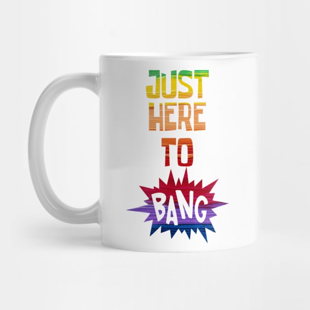 Just Here to Bang by CF.LAB.DESIGN